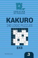 Creator of puzzles - Kakuro 240 Logic Puzzles 8x8 (Volume 3)