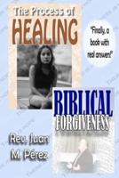 The Process of Healing - Biblical Forgiveness