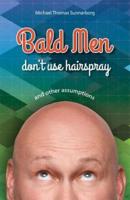 Bald Men Don't Use Hairspray