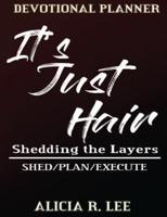 It's Just Hair/Shedding The Layers Planner