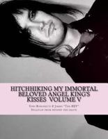 Hitchhiking My Immortal Beloved Angel King's Kisses Volume V