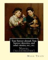 Tom Sawyer Abroad, Tom Sawyer, Detective, and Other Stories, Etc., Etc. By Mark Twain