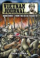 Vietnam Journal - Book 3: From the Delta to Dak To
