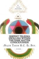 Serpent Telesma Dwelling Within the Dark Matter Consciousness