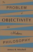 The Problem of Objectivity in Modern Philosophy
