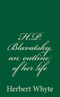 H.P. Blavatsky, an Outline of Her Life