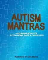 Autism Mantras A Coloring Book for Autism Moms, Dads & Caregivers