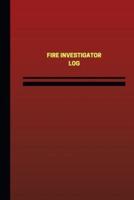 Fire Investigator Log (Logbook, Journal - 124 Pages, 6 X 9 Inches)