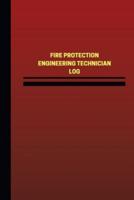 Fire Protection Engineering Technician Log (Logbook, Journal - 124 Pages, 6 X 9