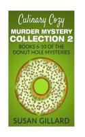 Culinary Cozy Murder Mystery Collection 2 - Books 6-10 of the Donut Hole Mysteries