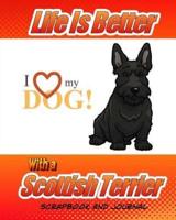 Life Is Better With a Scottish Terrier Scrapbook and Journal