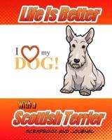 Life Is Better With a Scottish Terrier Scrapbook and Journal