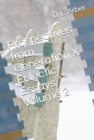 Prospectives from Generation X Eclectic Essays, Volume 2