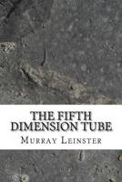 The Fifth Dimension Tube