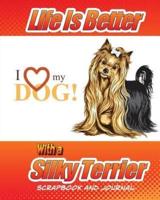 Life Is Better With a Silky Terrier Scrapbook and Journal