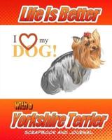 Life Is Better With a Yorkshire Terrier Scrapbook and Journal