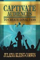 Captivate Audiences to Create Loyal Fans