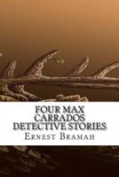 Four Max Carrados Detective Stories