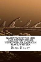 Narrative of the Life and Adventures of Henry Bibb, an American Slave, Written