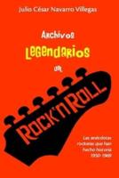 Archivos legendarios del rock: Las anécdotas rockeras que han hecho historia 1950-1969