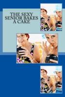 The Sexy Senior Bakes a Cake