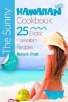 The Sunny Hawaiian Cookbook 25 Exotic Hawaiian Recipes