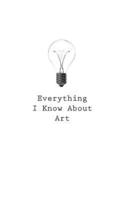 Everything I Know About Art