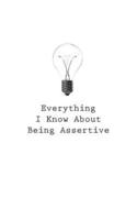 Everything I Know About Being Assertive