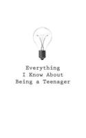 Everything I Know About Being a Teenager