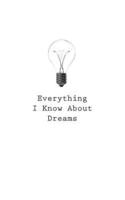 Everything I Know About Dreams