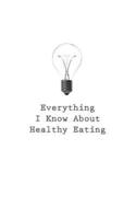 Everything I Know About Healthy Eating
