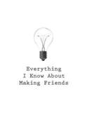 Everything I Know About Making Friends