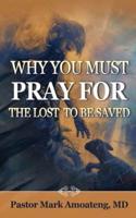 Why You Must Pray for the Lost to Be Saved