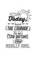 Have the Courage to Be the Person You Really Are