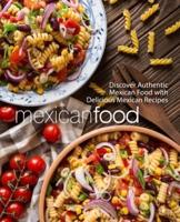 Mexican Food: Discover Authentic Mexican Food with Delicious Mexican Recipes