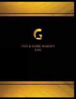 Fish & Game Warden Log (Logbook, Journal - 125 Pages, 8.5 X 11 Inches)