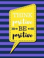 Think Positive Be Positive