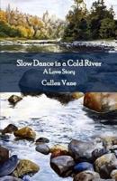 Slow Dance in a Cold River