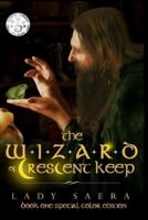 The Wizard of Crescent Keep Special Color Edition Book One