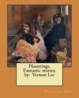 Hauntings, Fantastic Stories; By