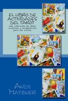 El libro de actividades del Tarot: Una colección de ideas creativas y terapéuticas para las cartas