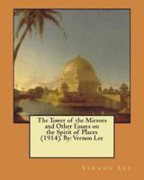 The Tower of the Mirrors and Other Essays on the Spirit of Places (1914). By