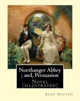 Northanger Abbey; and, Persuasion. By