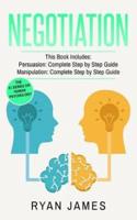 Negotiation: 2 Manuscripts - Persuasion The Complete Step by Step Guide, Manipulation The Complete Step by Step Guide