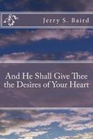 And He Shall Give Thee the Desires of Your Heart