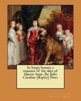 In King's Houses; a Romance of the Days of Queen Anne. By