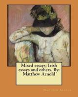 Mixed Essays; Irish Essays and Others. By