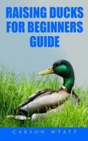 Raising Ducks for Beginners Guide