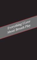 Everything I Love About Breath Play