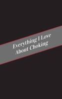 Everything I Love About Choking